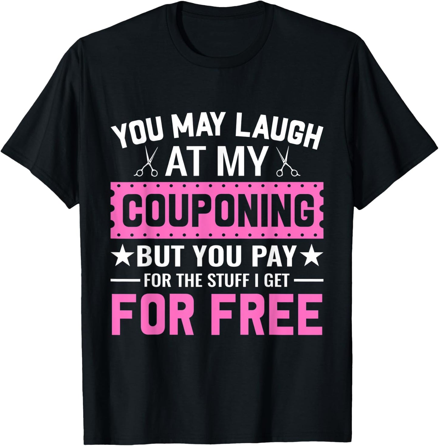 Couponing Save - You Laugh At My Couponing But You Pay T-Shirt - T-Shirt | Black