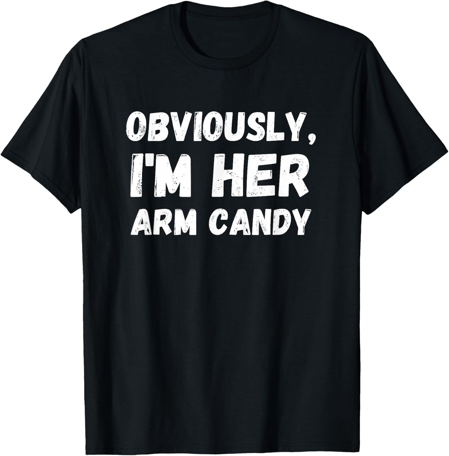 Funny Sarcastic Obviously, I'm Her Arm Candy Men T-Shirt - T-Shirt | Black