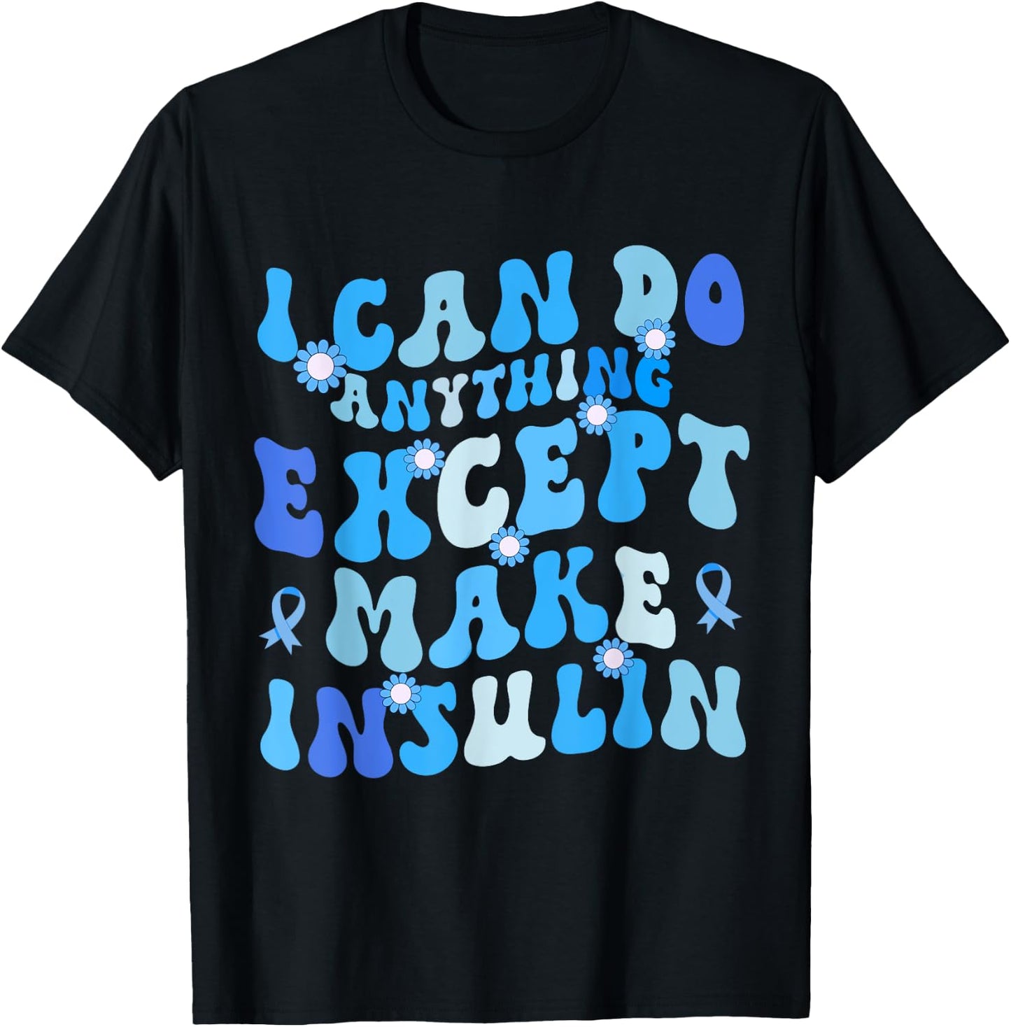 I Can Do Anything Except Make Insulin Groovy Funny T-Shirt - T-Shirt | Black