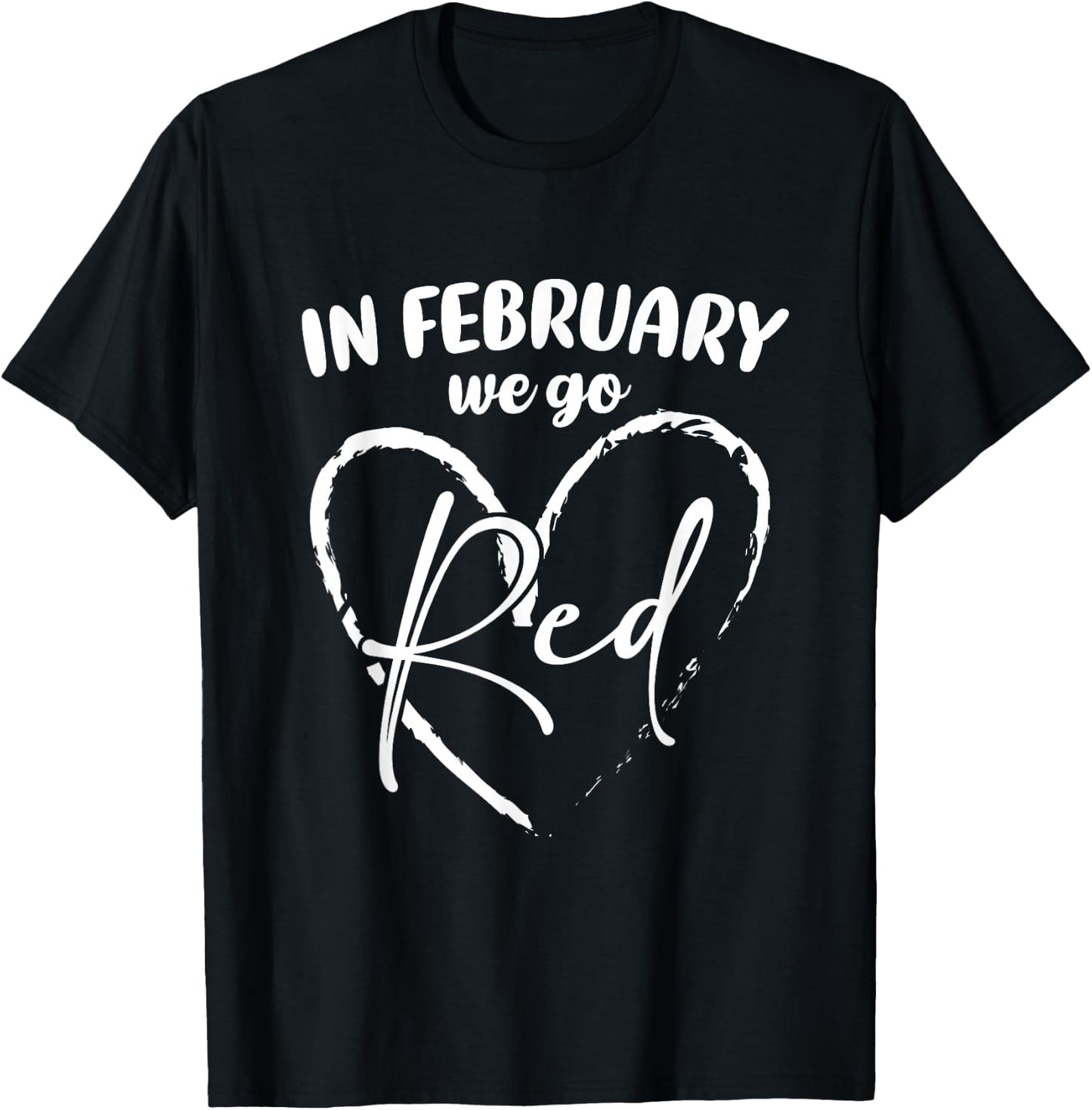 In February We Go Red Women Heart Disease Awareness Month T-Shirt - T-Shirt | Black