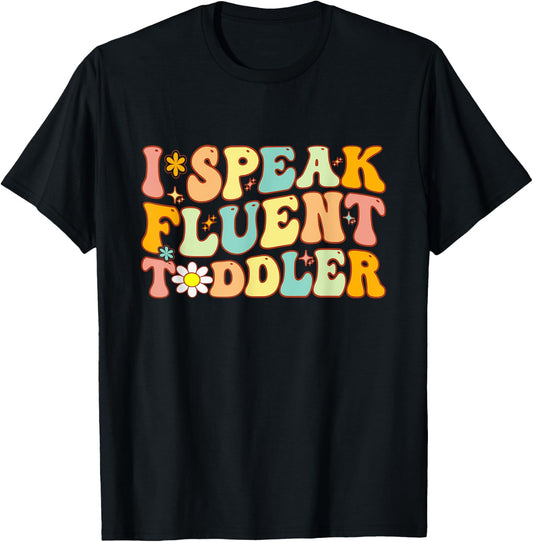 Groovy I Speak Fluent Toddler Funny Daycare Provider Teacher T-Shirt - T-Shirt | Black