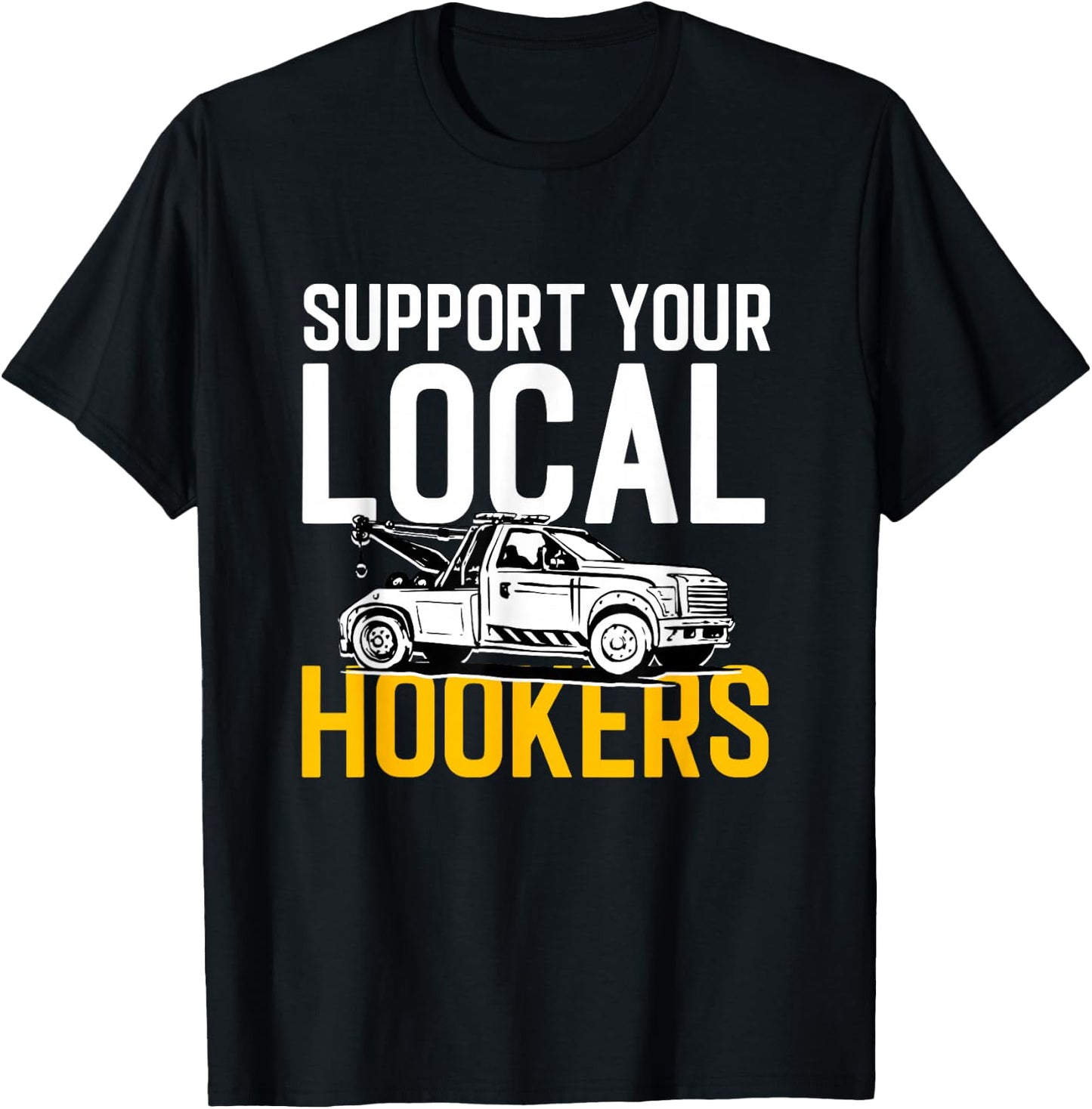 Abschleppen Fahrzeug Auto Abschleppwagen Support Your Local Hookers Tow Truck Auto Tow - Men's Black Small Short Sleeve T-Shirt - T-Shirt | Black
