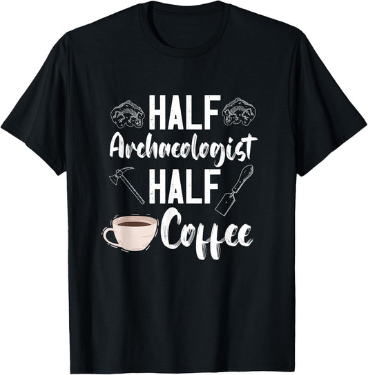 Archaeology Archaeologist Half Coffee Artifact Prehistoric T-Shirt - T-Shirt | Black