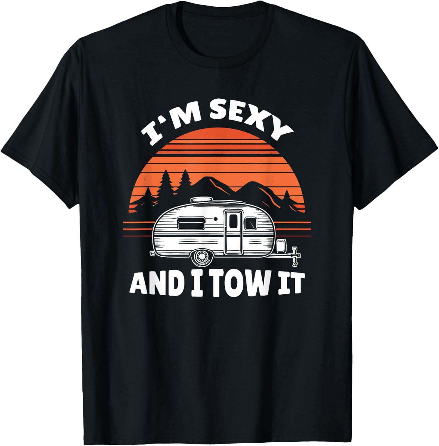 Funny Camping RV Im Sexy And I Tow It T-Shirt - T-Shirt | Black