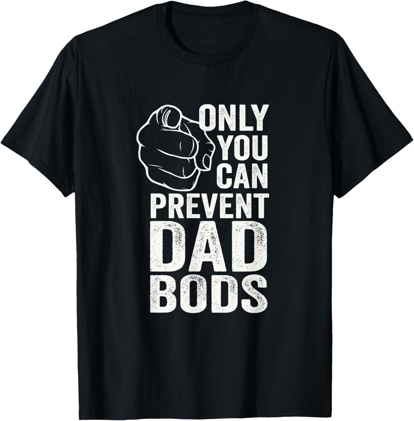 Only You Can Prevent Dad Bods Funny Fit Dad T-Shirt - T-Shirt | Black
