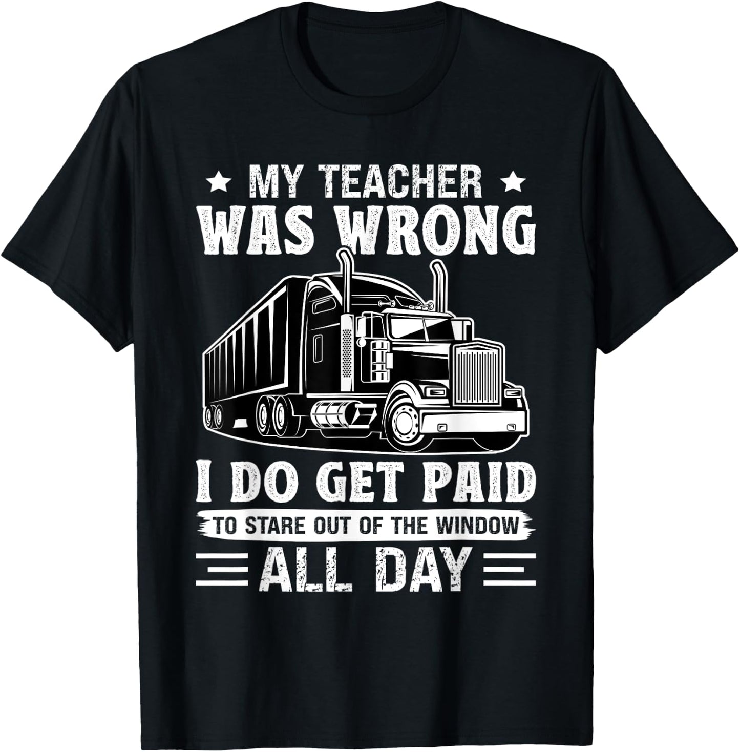 Truck Driver Get Paid To Stare Out Of The Window Trucker T-Shirt - T-Shirt | Black