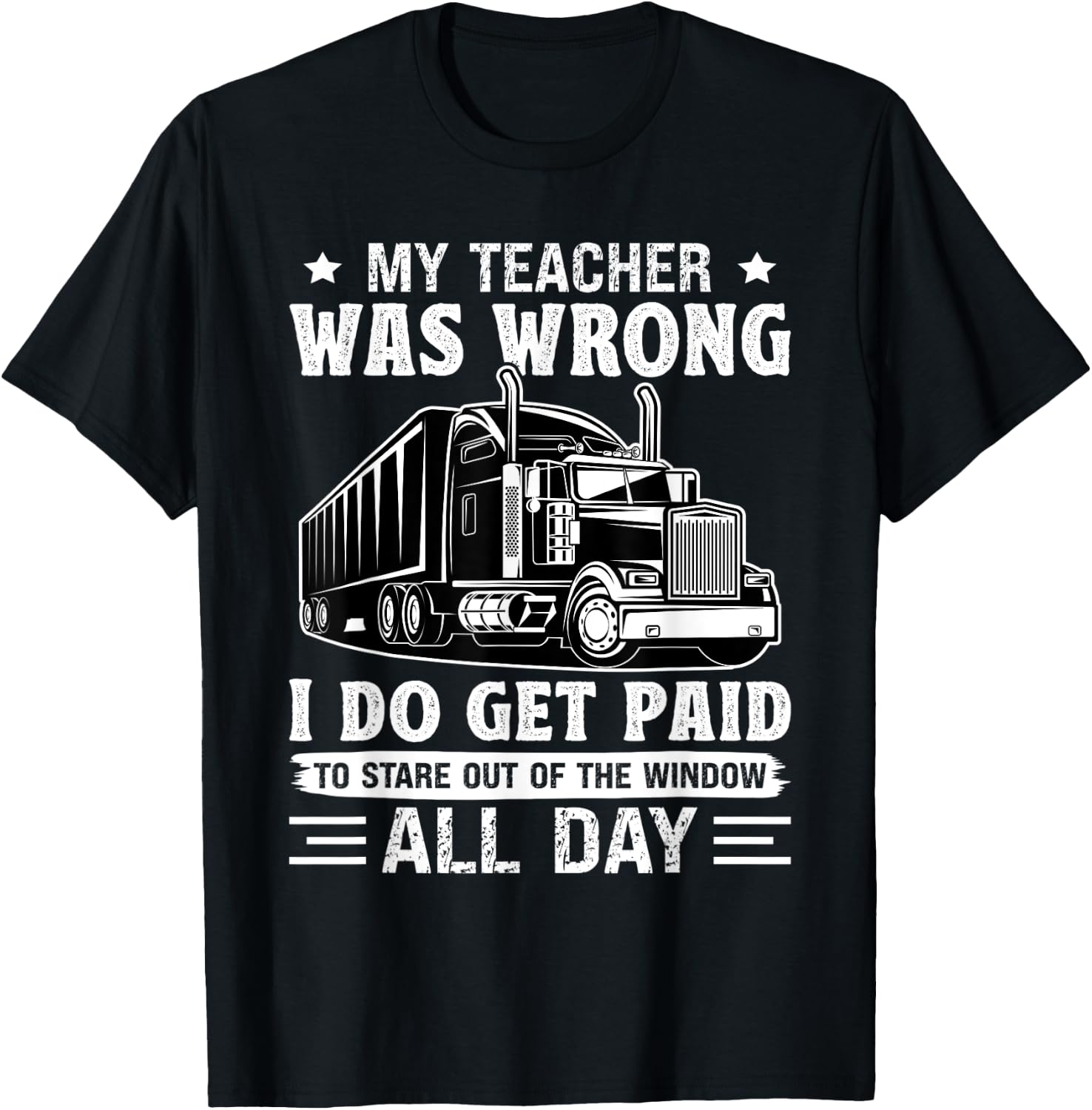 Truck Driver Get Paid To Stare Out Of The Window Trucker T-Shirt - T-Shirt | Black