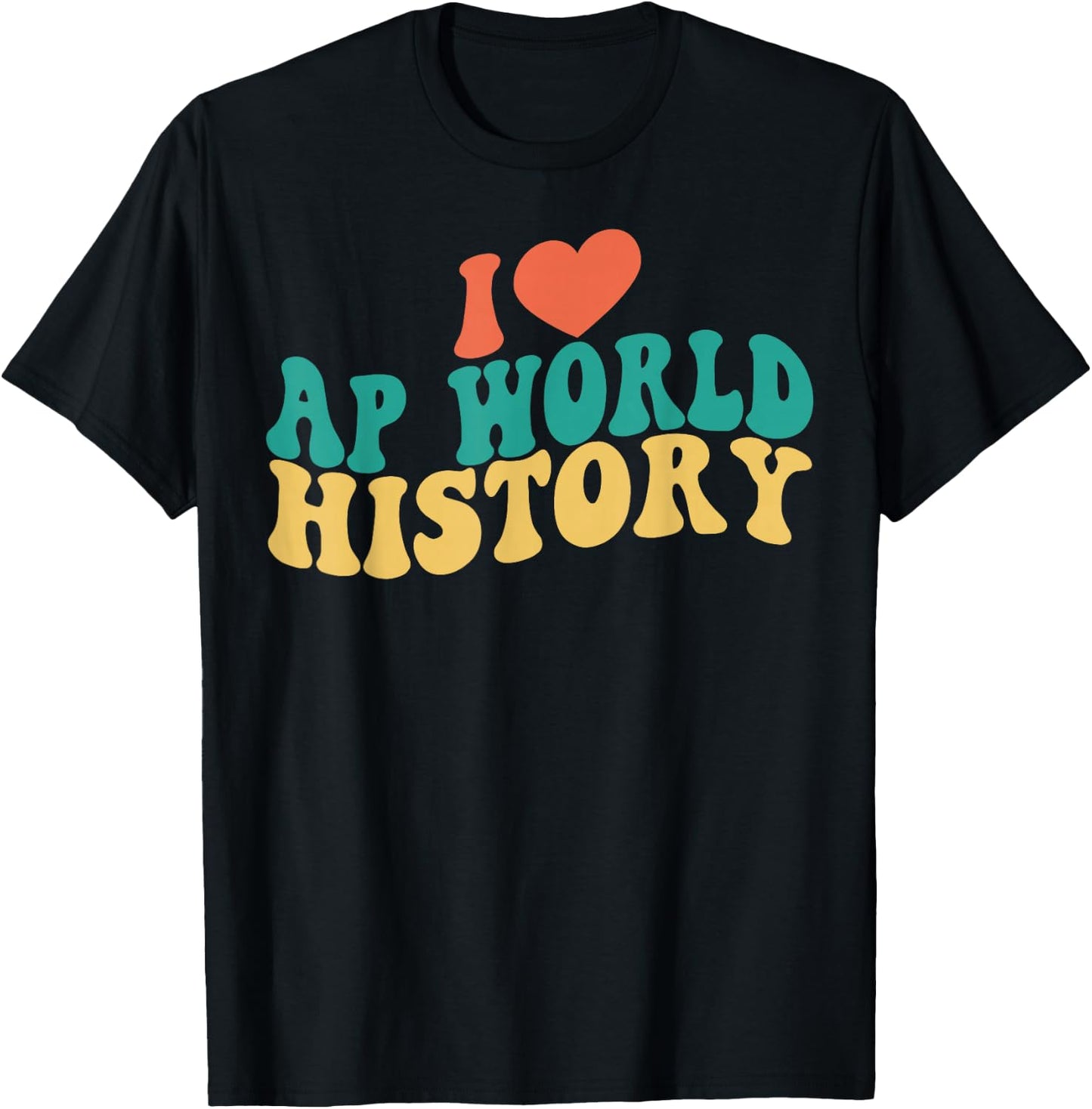 I Love AP World History Funny Groovy Design AP World History T-Shirt - T-Shirt | Black