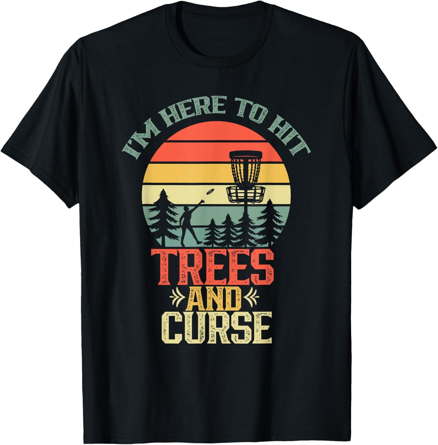I'm Here To Hit Trees And Curse Discs Golfing Disc Golf T-Shirt - T-Shirt | Black