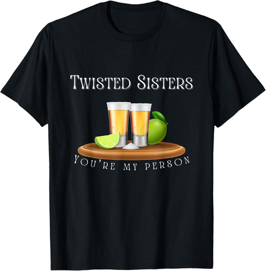 You’re my person / Twisted Sisters tequila graphic T-Shirt - T-Shirt | Black