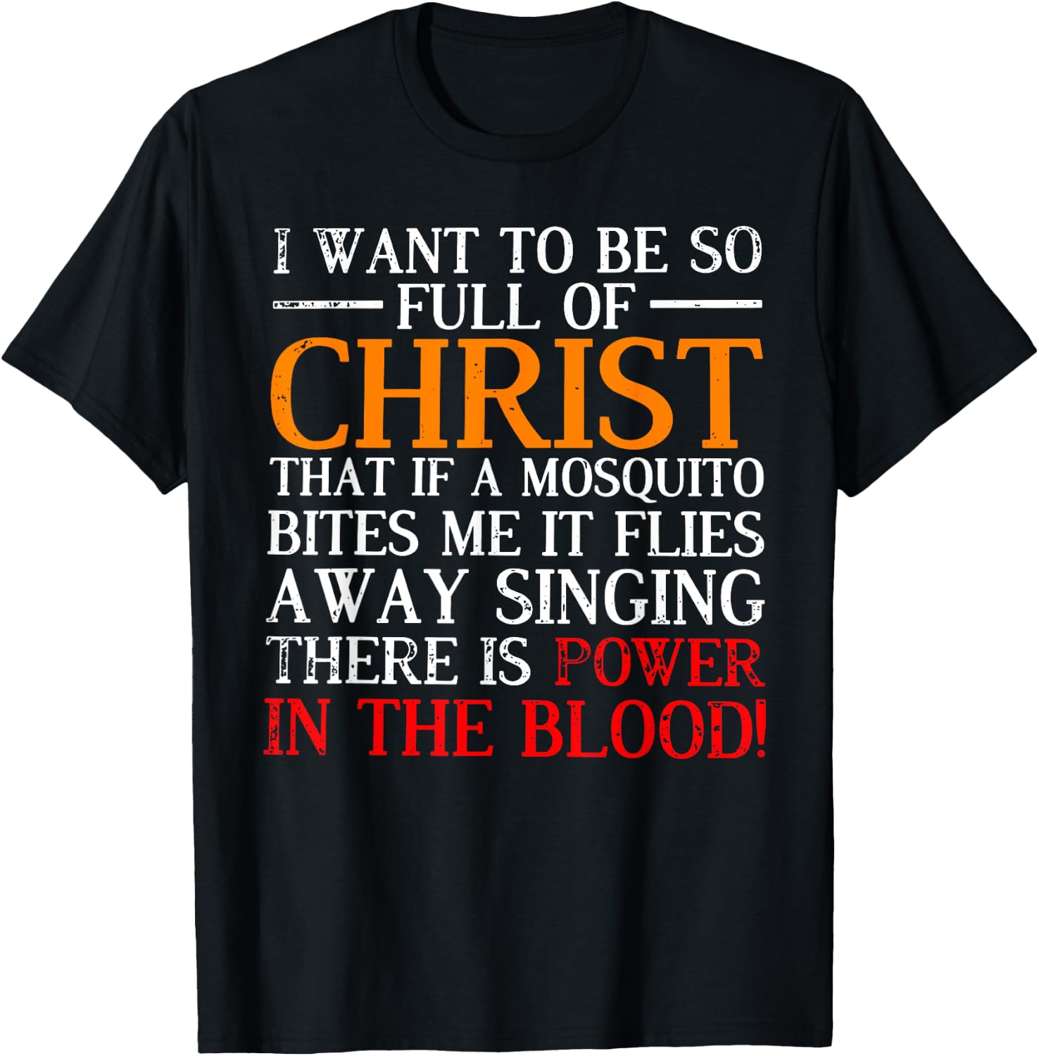 I want to be so full of Christ that if a mosquito bites me T-Shirt - T-Shirt | Black