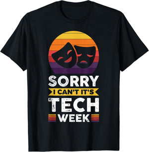 Sorry I Can't It's Tech Week T-Shirt - T-Shirt | Black