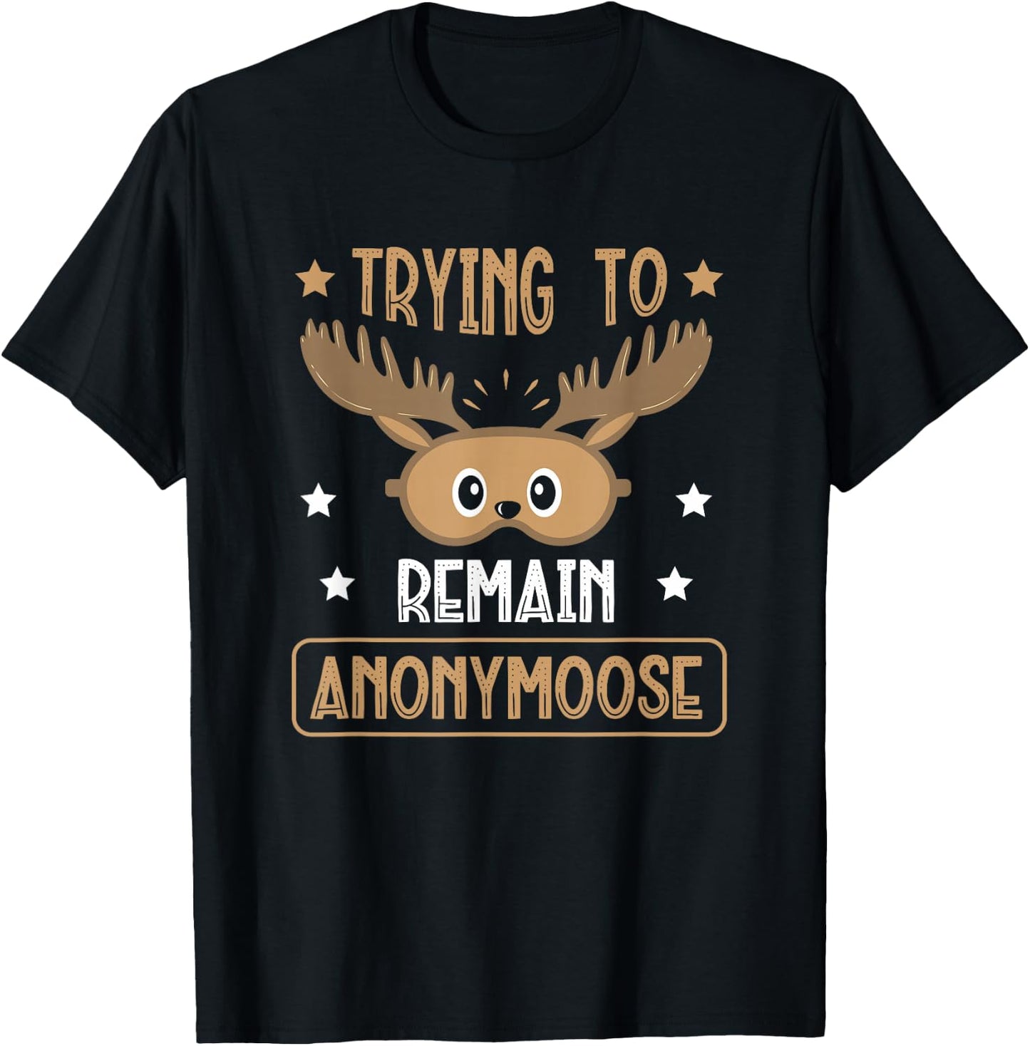 Trying To Remain Anonymoose Wildlife Animal Alces Deer T-Shirt - T-Shirt | Black