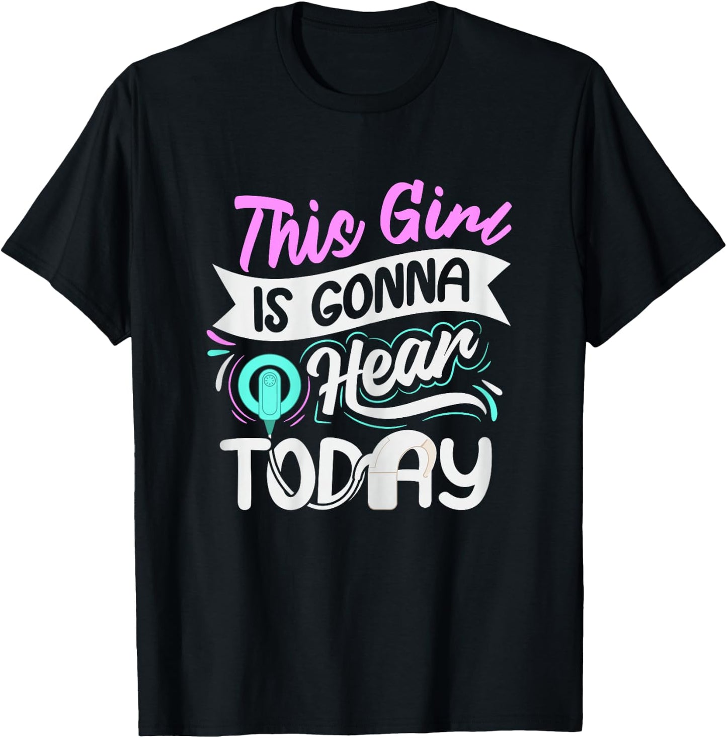 Deaf Pride Cochlear Implant Quote for a Deaf Girl T-Shirt - T-Shirt | Black