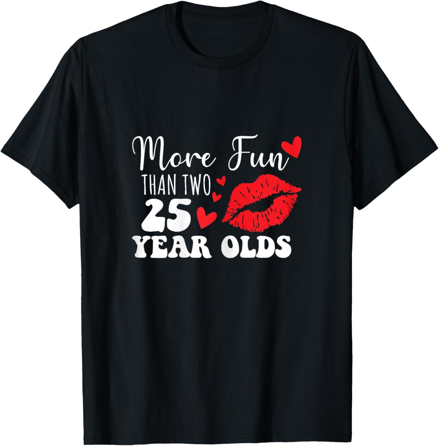 More Fun Than Two 25 Year Old funny sarcastic T-Shirt - T-Shirt | Black
