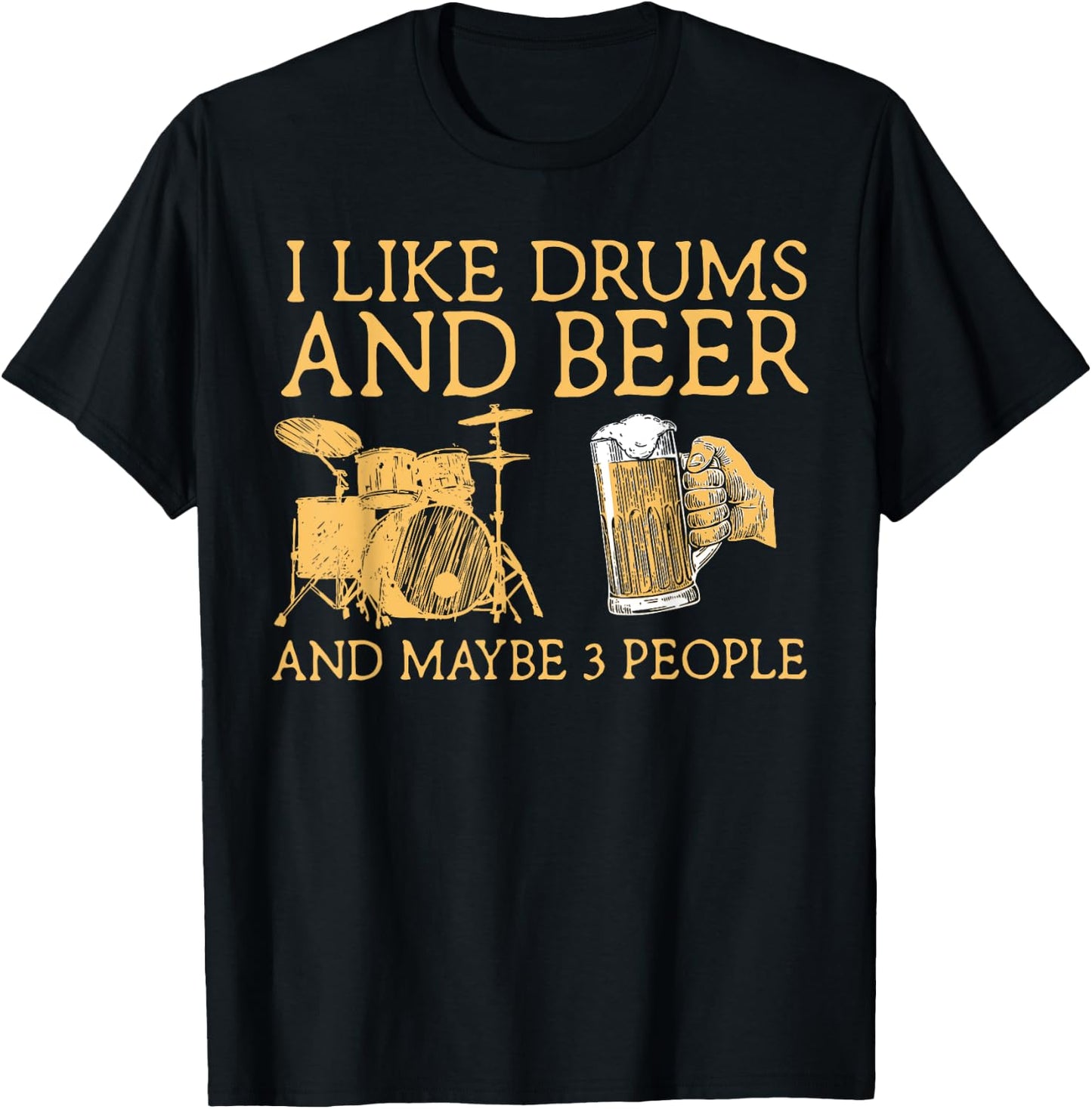 I Like Beer And Drums And Maybe 3 People Funny Drummer T-Shirt - T-Shirt | Black