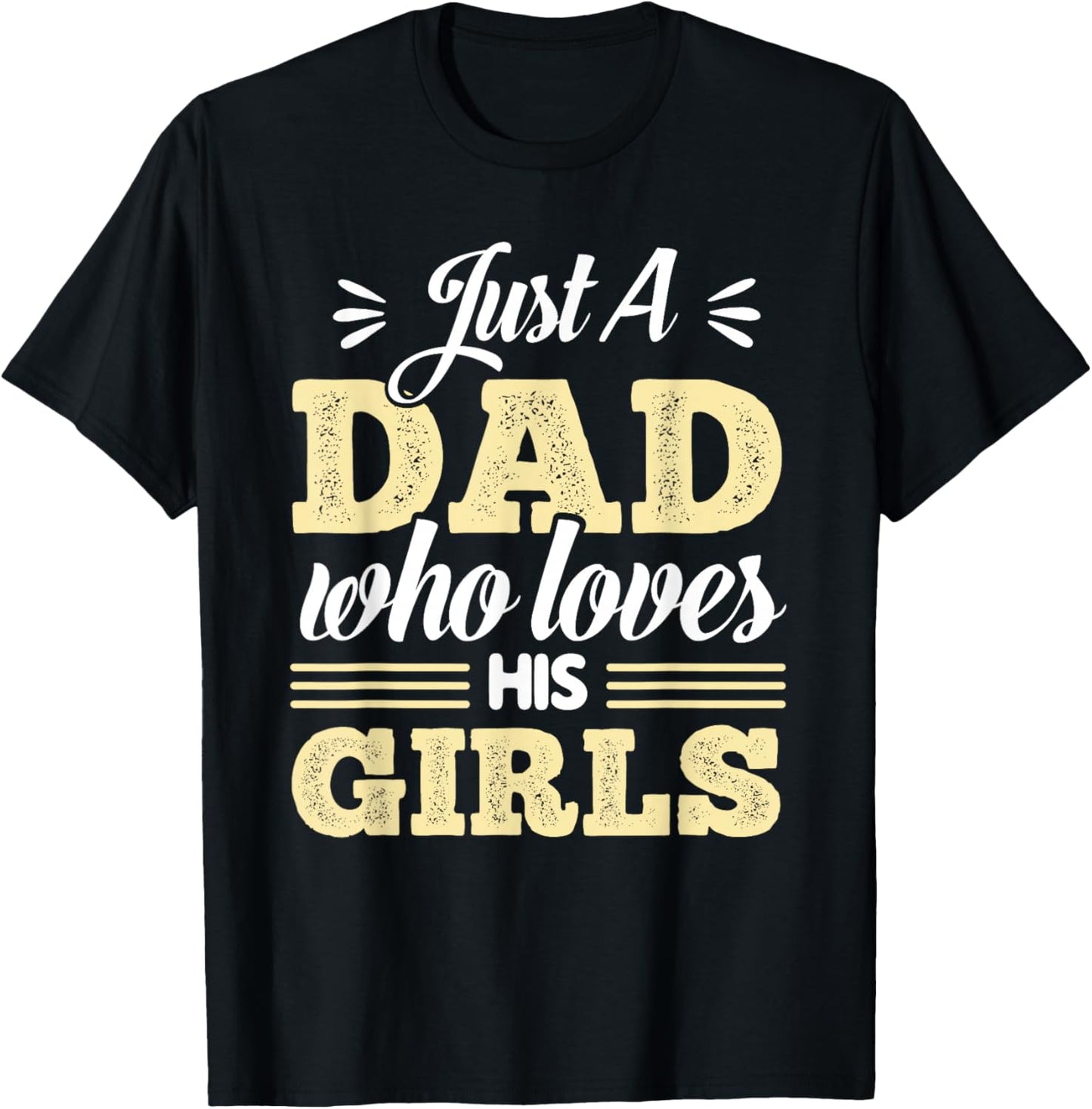 Just A Dad Who Loves His Girls Father's Day Daddy Daughter T-Shirt - T-Shirt | Black