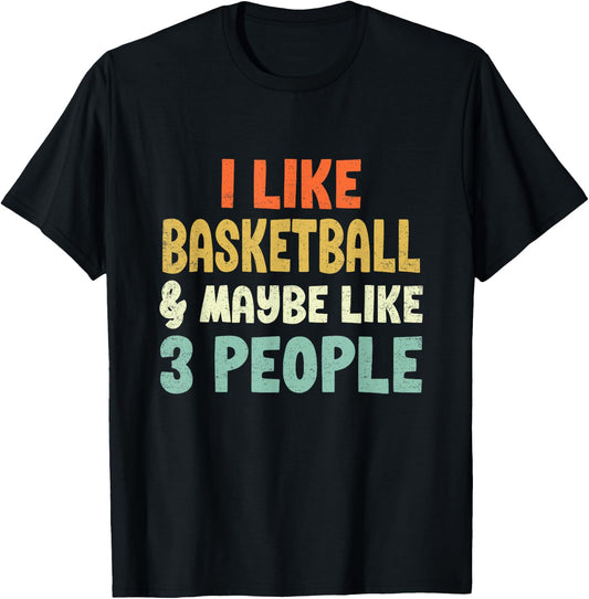 I Like Basketball and Maybe 3 People T-Shirt - T-Shirt | Black