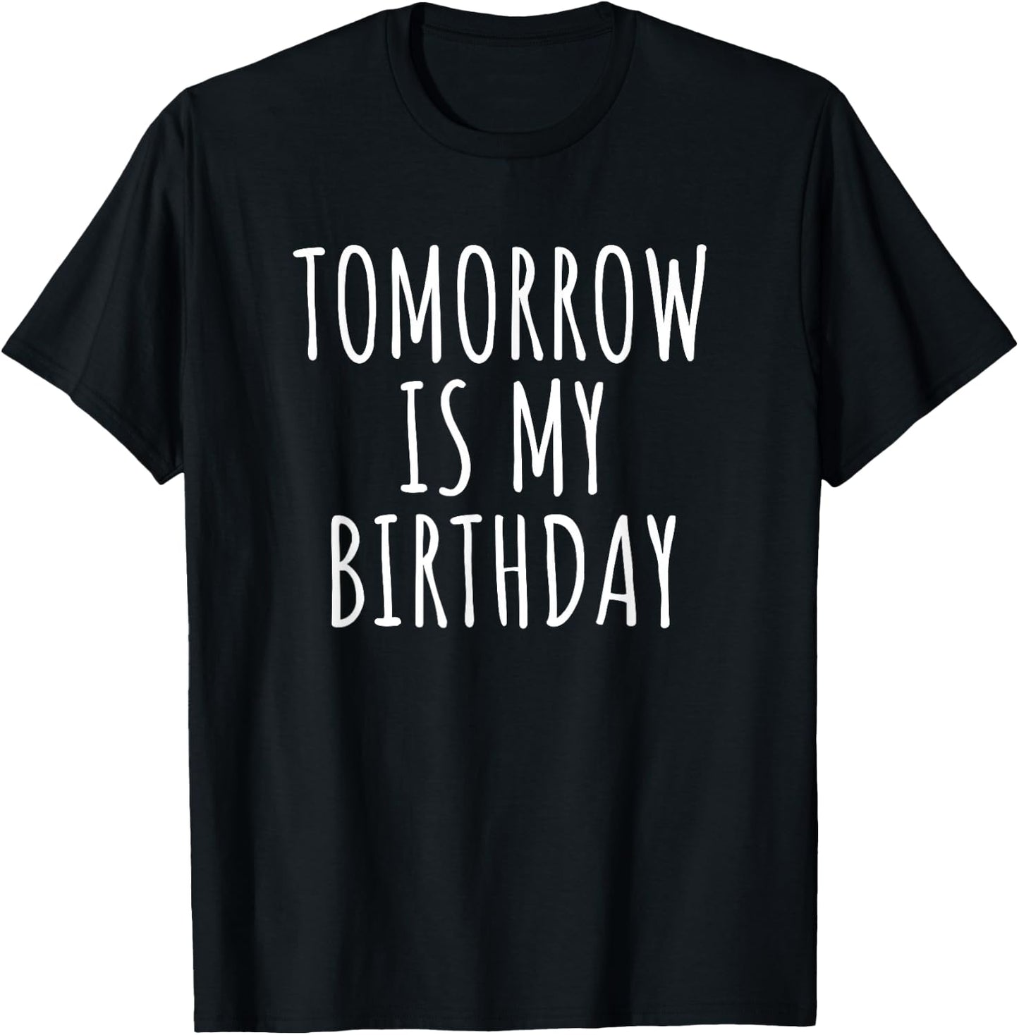 Funny Birthday Reminder Don't Forget Tomorrow Is My Birthday T-Shirt - T-Shirt | Black