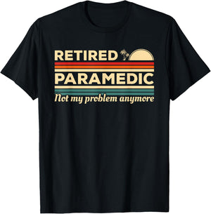 Retired Paramedic Not My Problem Anymore T-Shirt - T-Shirt | Black