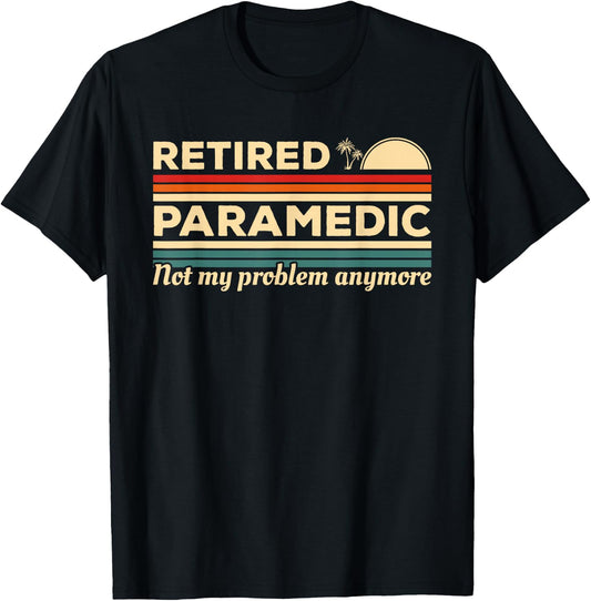 Retired Paramedic Not My Problem Anymore T-Shirt - T-Shirt | Black