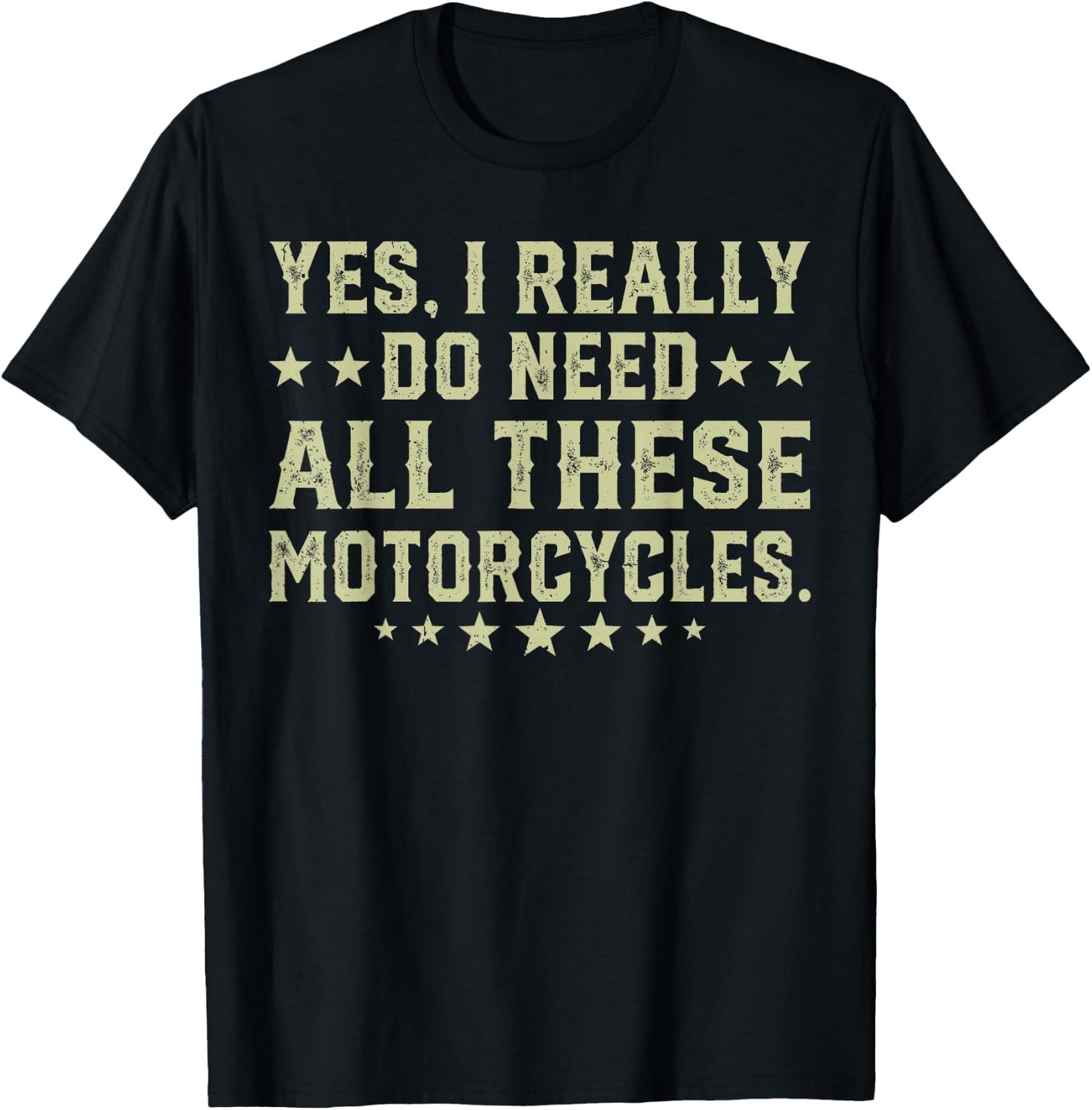 Yes I Really Do Need All These Motorcycles T-Shirt - T-Shirt | Black