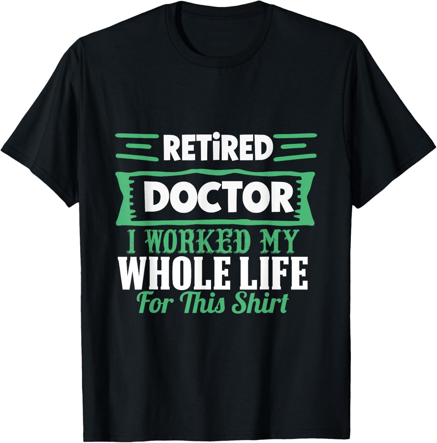 I am a retired doctor, I have my whole life T-Shirt - T-Shirt | Black