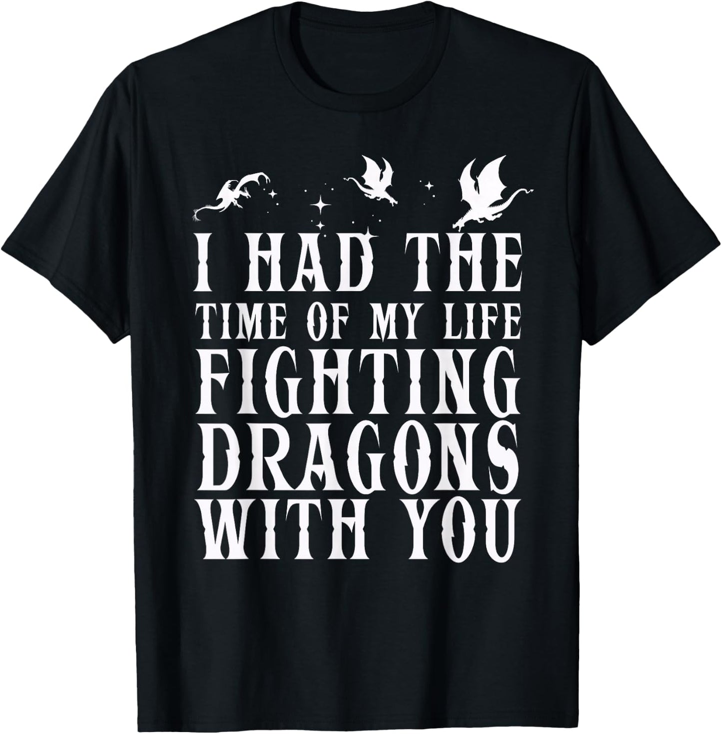 I Had The Time Of My Life Fighting Dragons With You Mythical T-Shirt - T-Shirt | Black