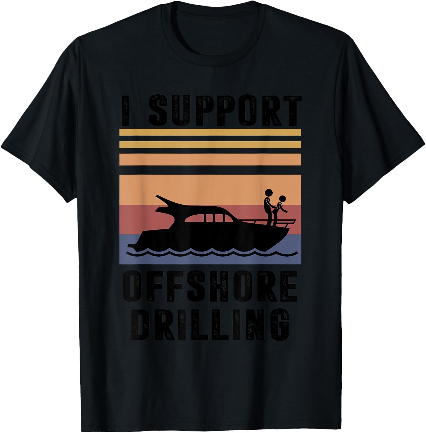 Funny Boating I Support Offshore Drilling Humorous Captain T-Shirt - T-Shirt | Black