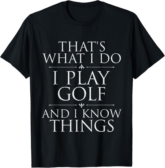 I Play Golf And I Know Things - Golfing Golf Player Golfer T-Shirt - T-Shirt | Black