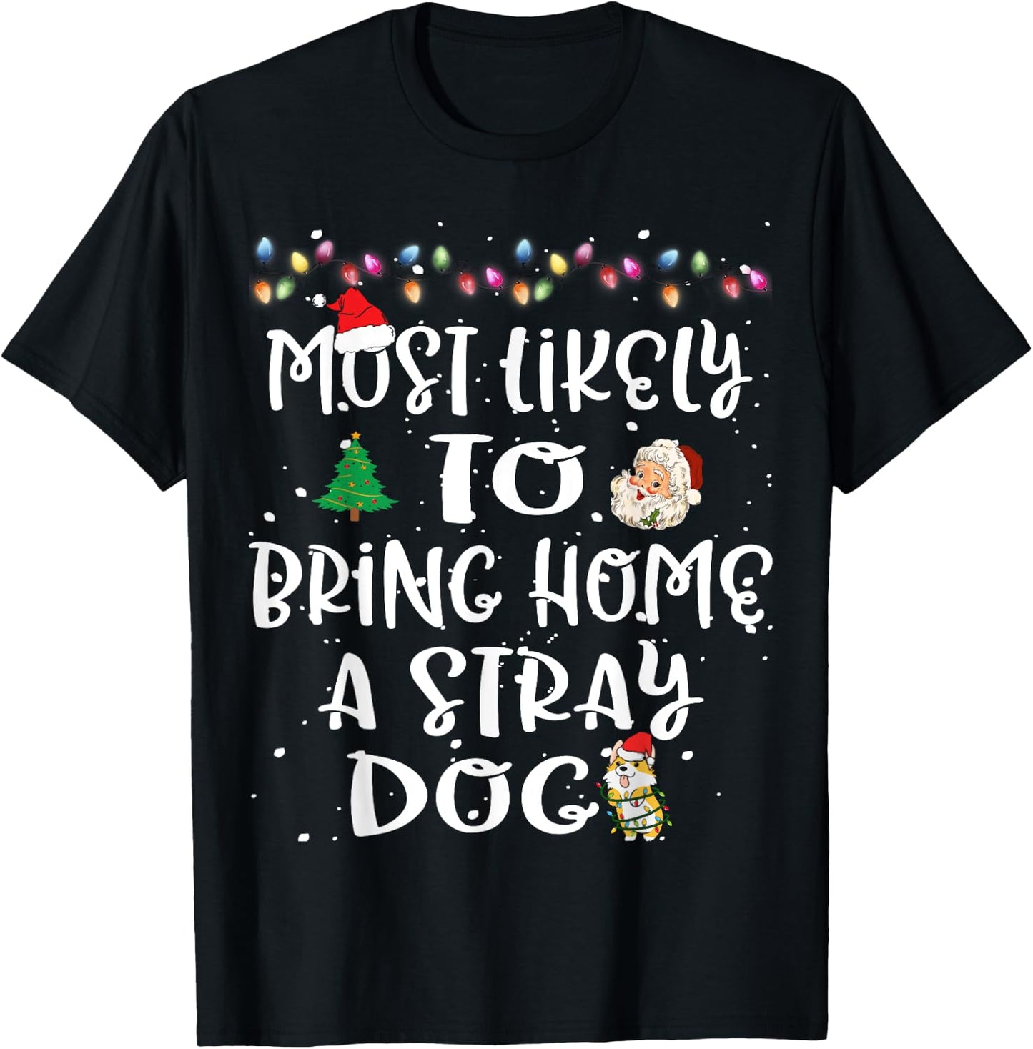 Most Likely To Bring Home A Stray Dog Christmas Family Funny T-Shirt - T-Shirt | Black