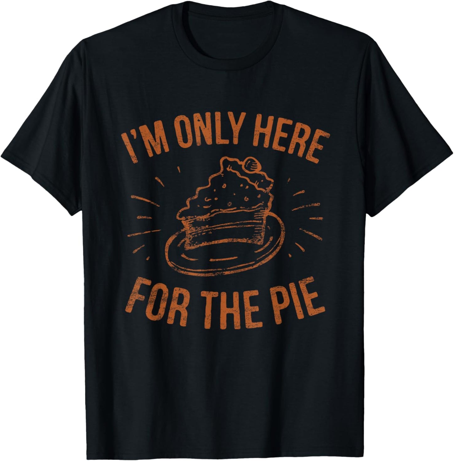 I'm Only Here For The Pie Funny Thanksgiving Family T-Shirt - T-Shirt | Black