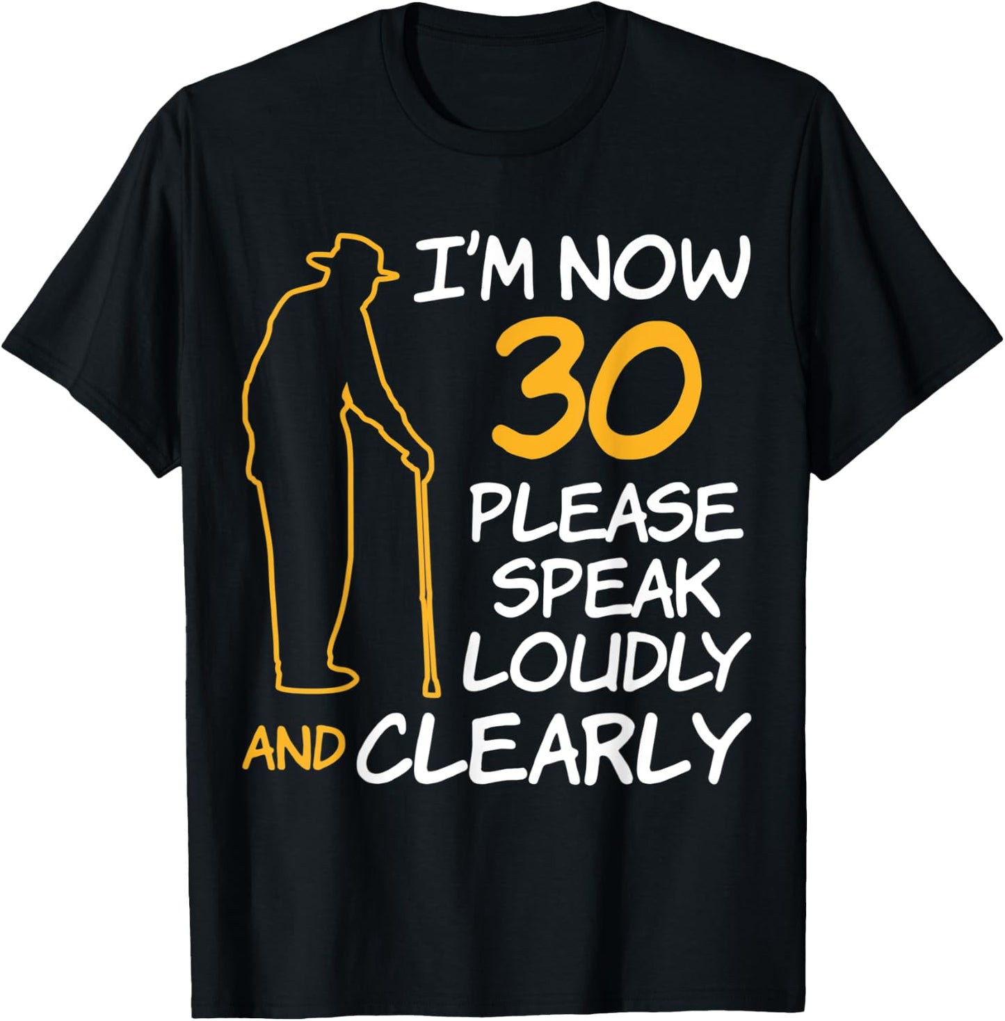 I'm Now 30 Year Old Birthday Please Speak Loudly and Clearly T-Shirt - T-Shirt | Black