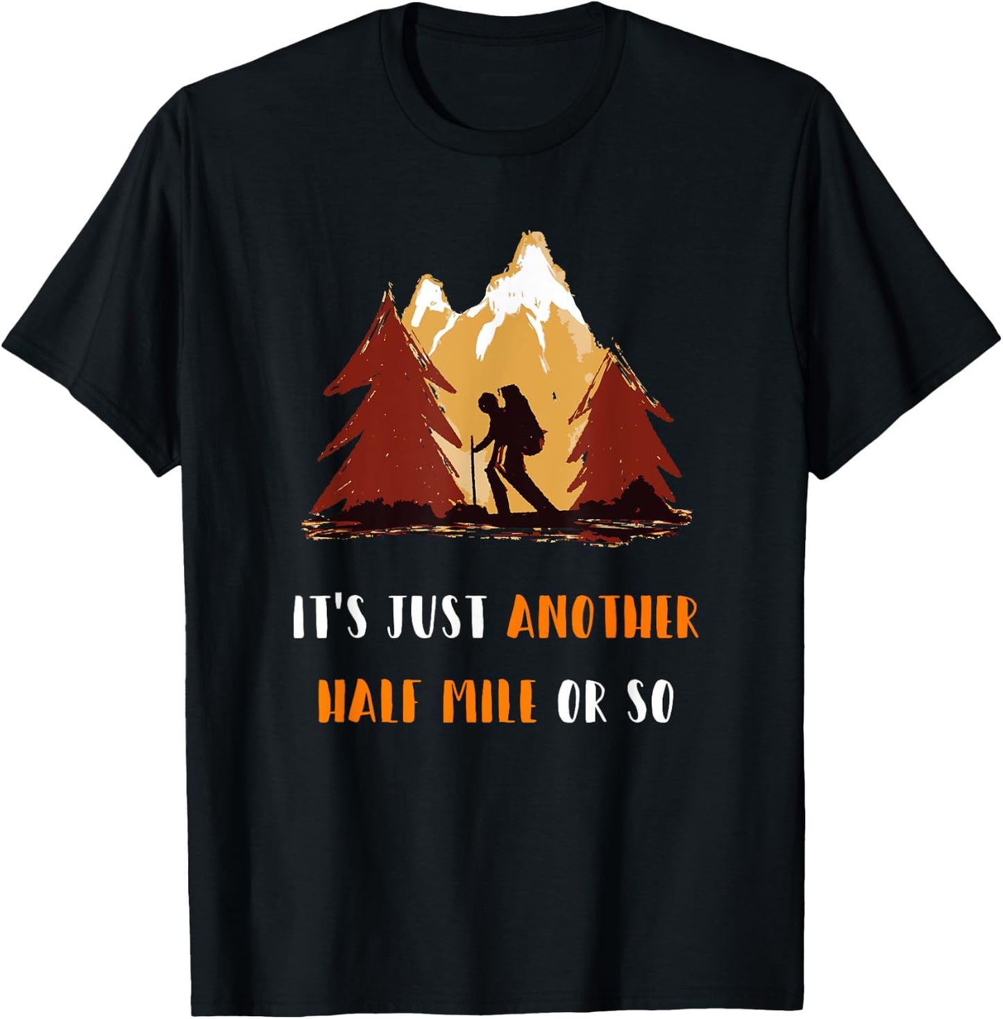 Just Another Half Mile Or So Outdoors Nature Hiking T-Shirt - T-Shirt | Black