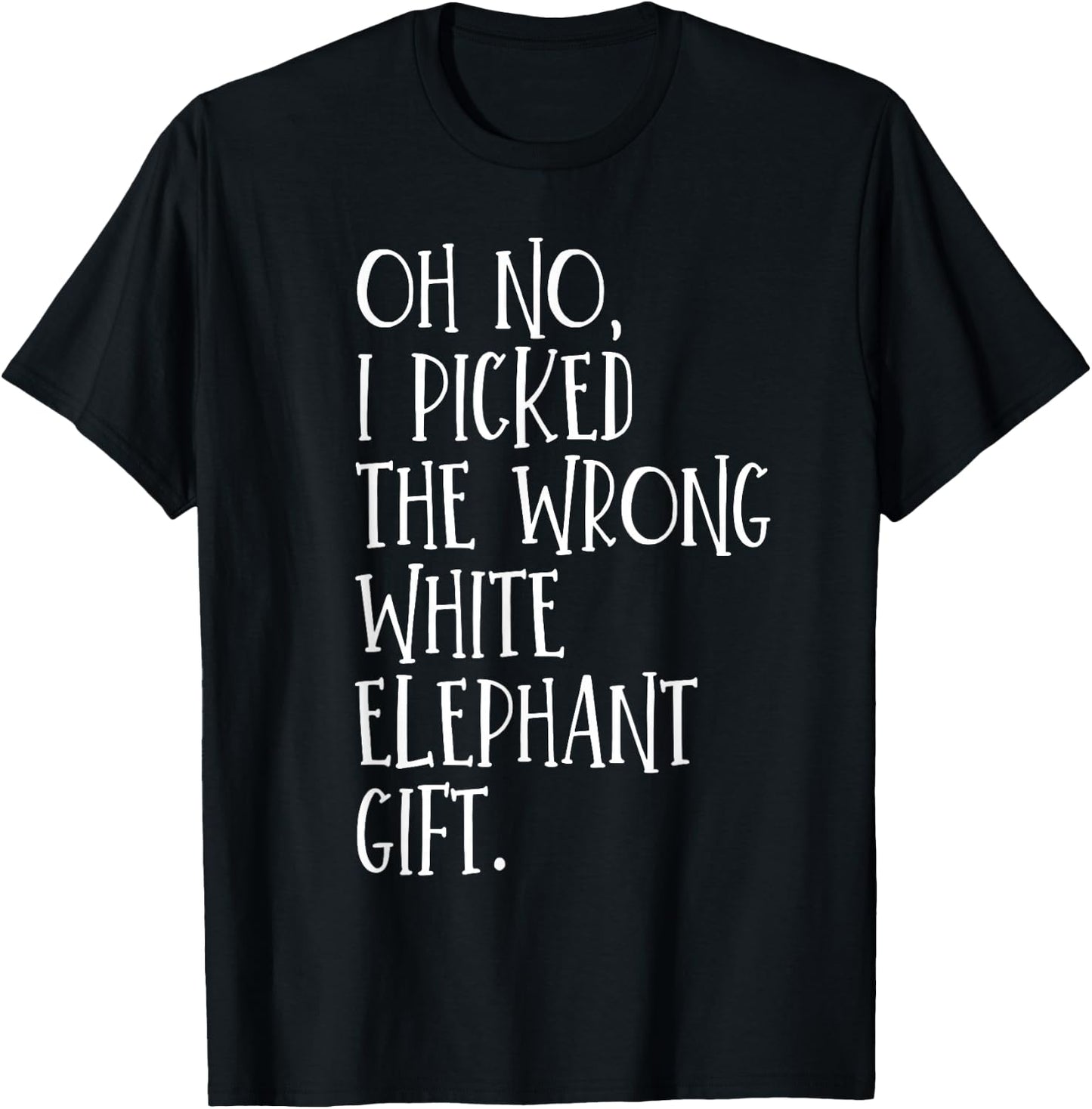 Oh No I Picked The Wrong White Elephant Gift T-Shirt - T-Shirt | Black
