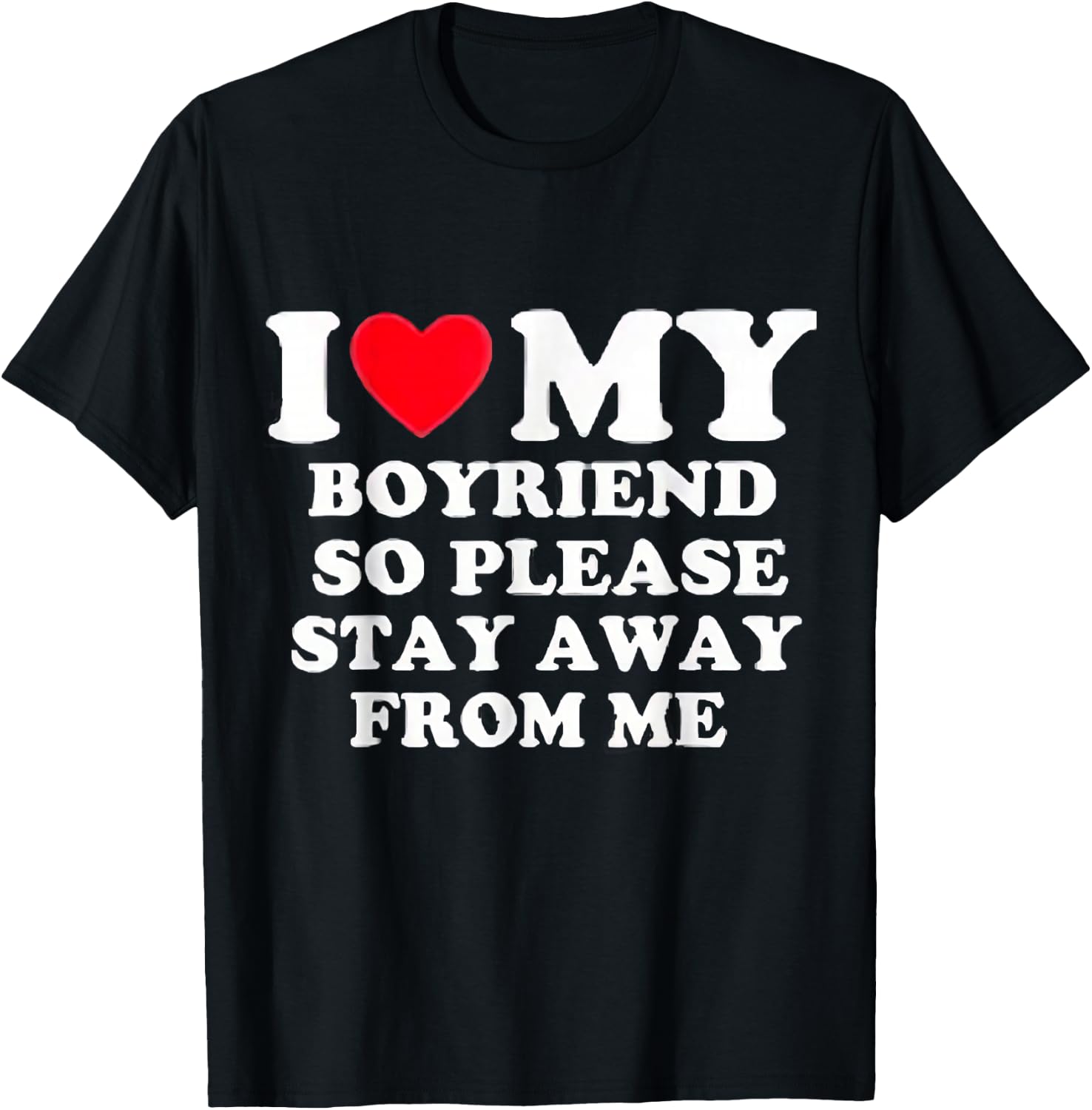 I Love My Boyfriend So Please Stay Away From Me Valentines T-Shirt - T-Shirt | Black