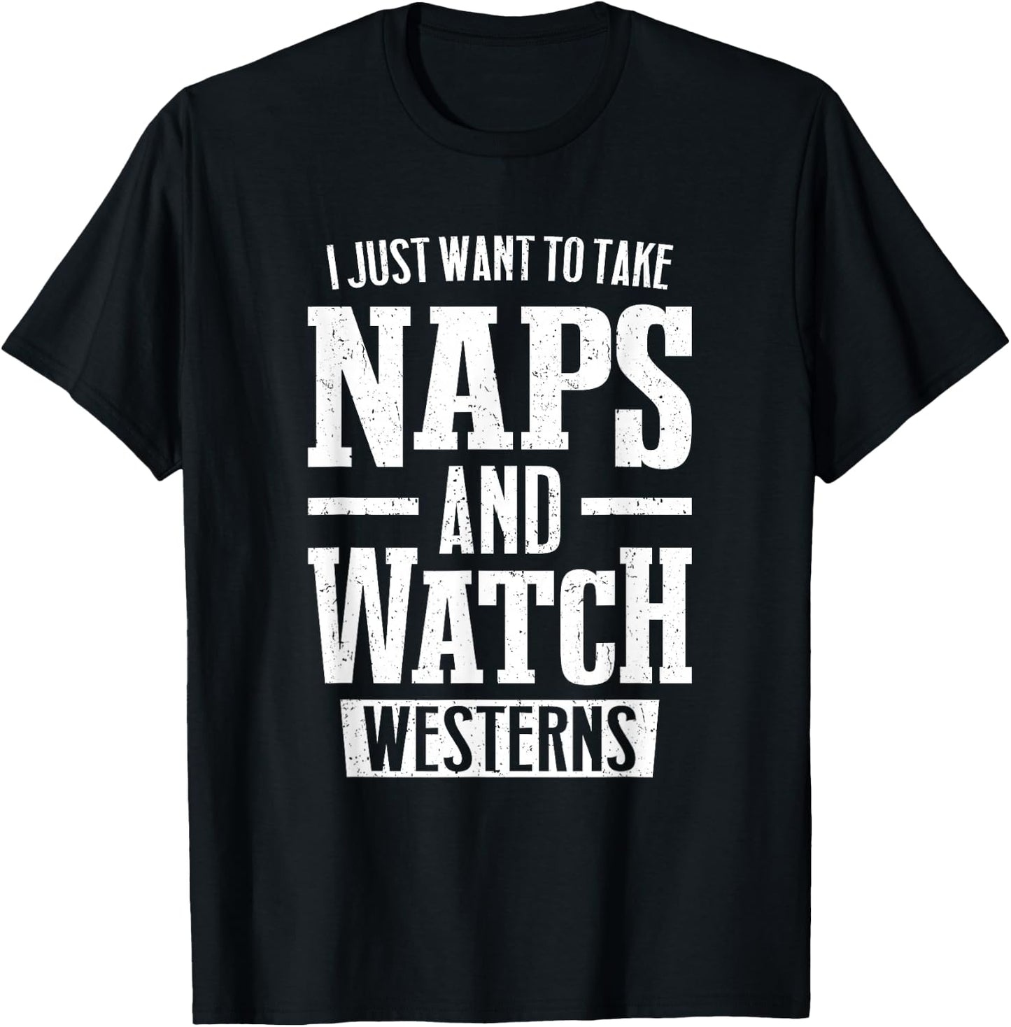 I Just Want to Take Naps and Watch Westerns T-Shirt - T-Shirt | Black