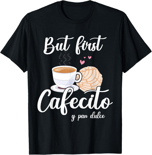 But First Cafecito Y Pan Dulce Cafe Cute Spanish Pun Coffee T-Shirt - T-Shirt | Black