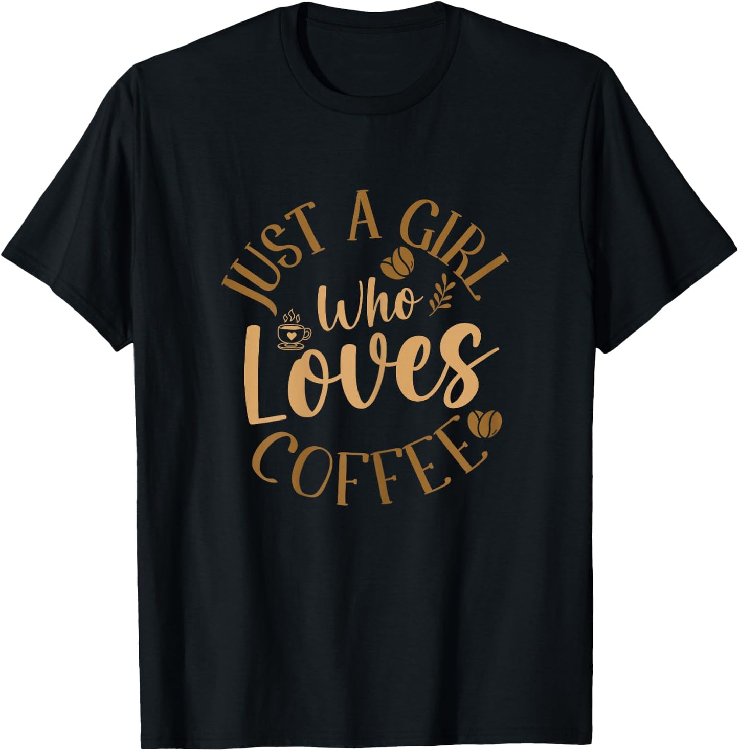 Just A Girl Who Loves Coffee Coffee Lover T-Shirt - T-Shirt | Black