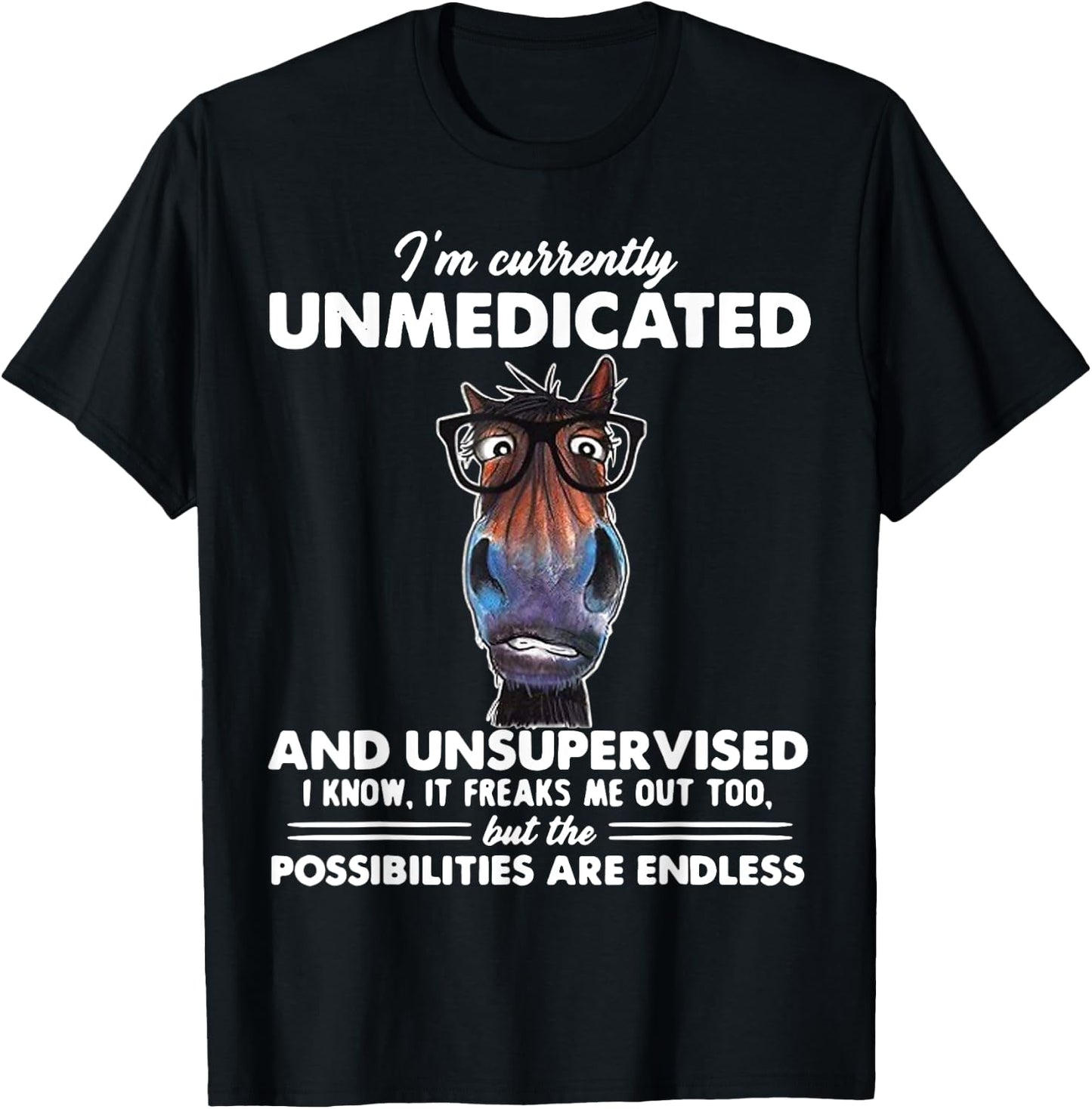 Horse I'm Currently Unmedicated And Unsupervised T-Shirt - T-Shirt | Black