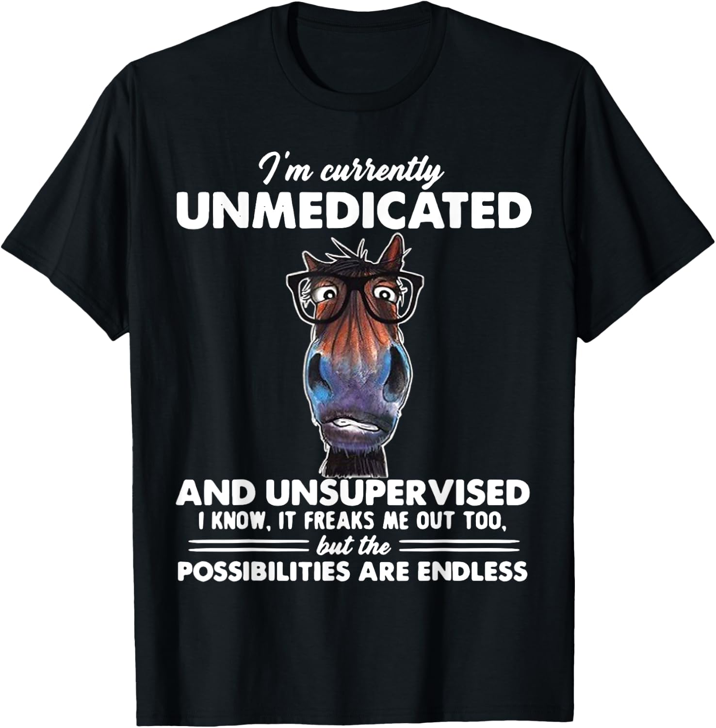 Horse I'm Currently Unmedicated And Unsupervised T-Shirt - T-Shirt | Black