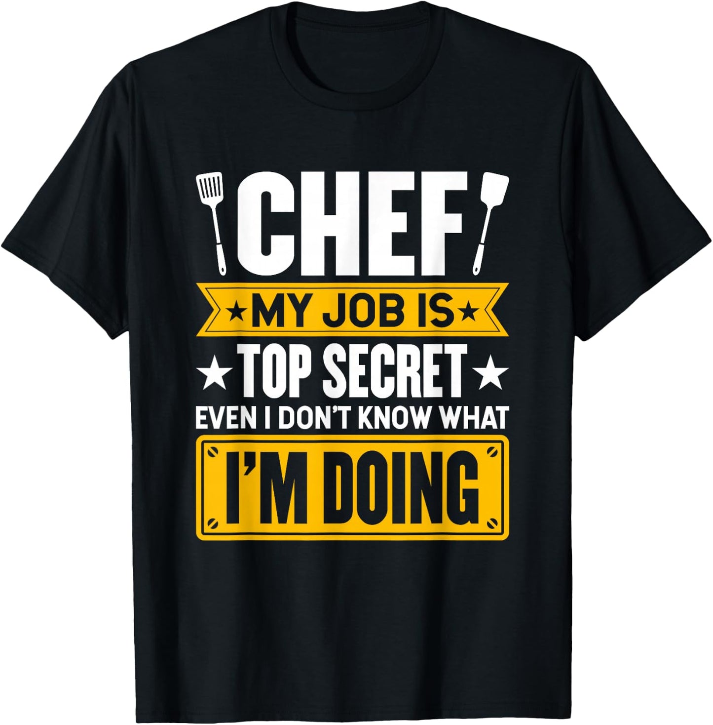 My Job Is Secret Even I Don't Know What I'm Doing Chef Cook T-Shirt - T-Shirt | Black