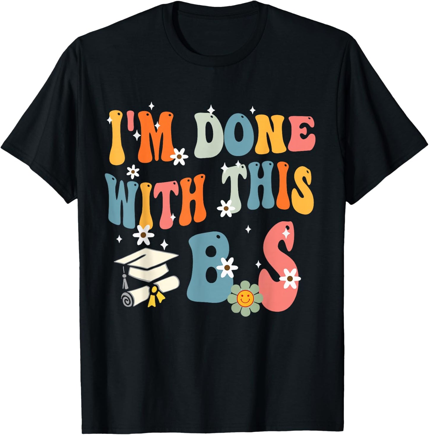 I'm Done With This B.S - College Graduation T-Shirt - T-Shirt | Black