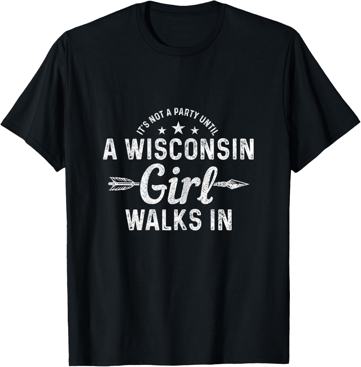 It's Not A Party Until A Wisconsin Girl Walks in Pride Funny T-Shirt - T-Shirt | Black