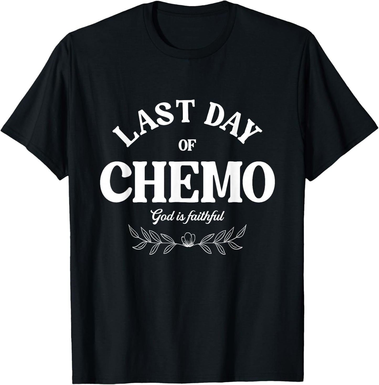 Last Day Of Chemo God Is Faithful | Cancer Awareness T-Shirt - T-Shirt | Black