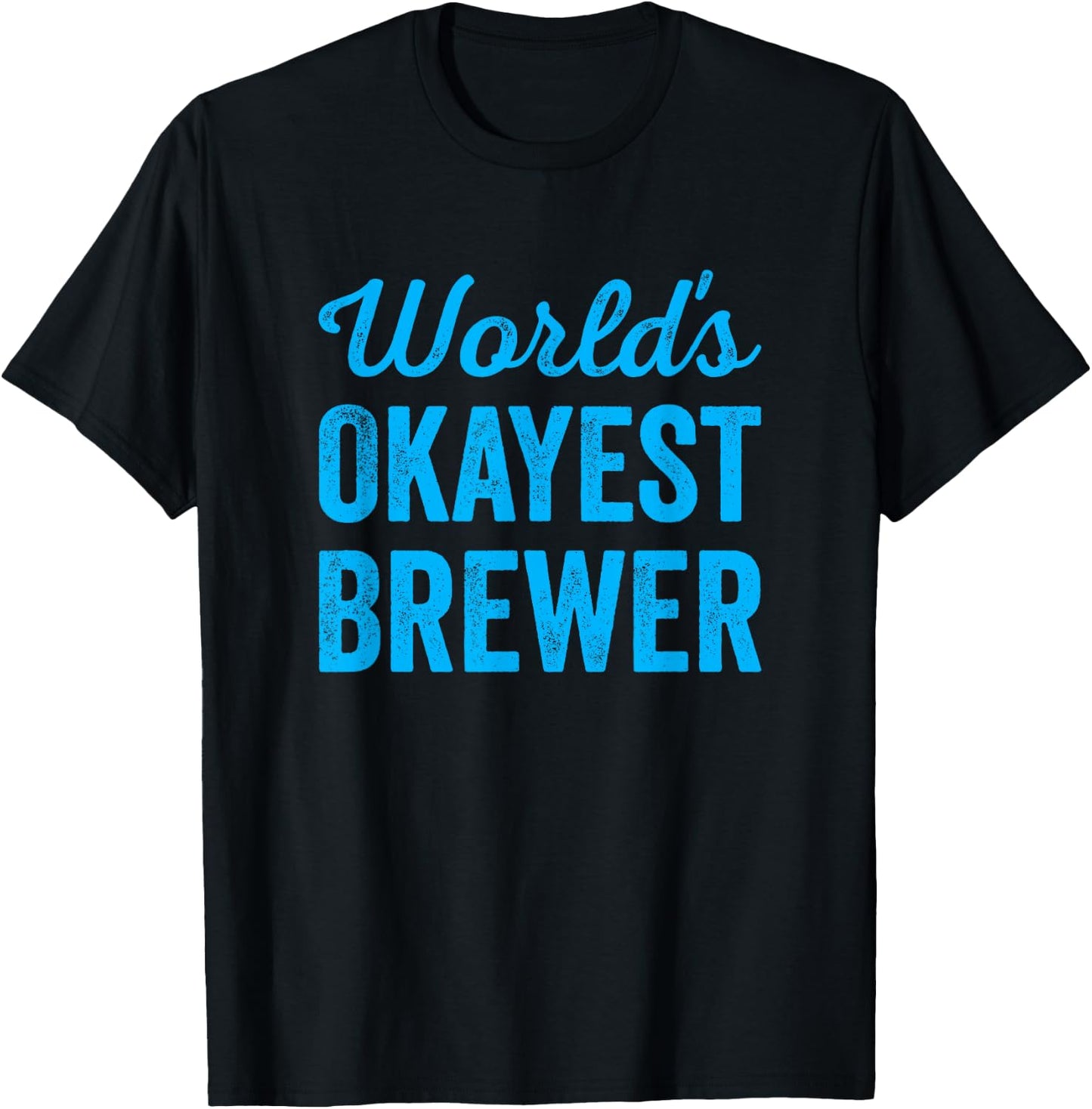 Worlds Okayest Brewer Funny Sarcastic Best Beer Cider Maker T-Shirt - T-Shirt | Black