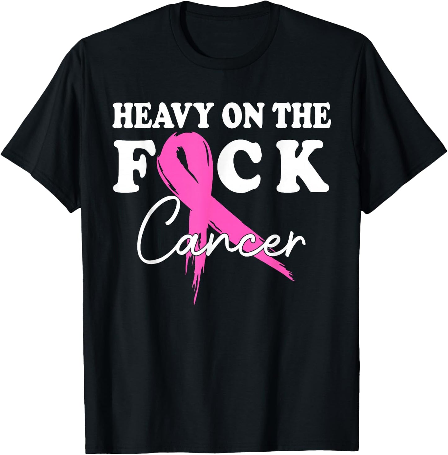 Heavy On The Fuck Cancer Survivor Breast Cancer Support T-Shirt - T-Shirt | Black
