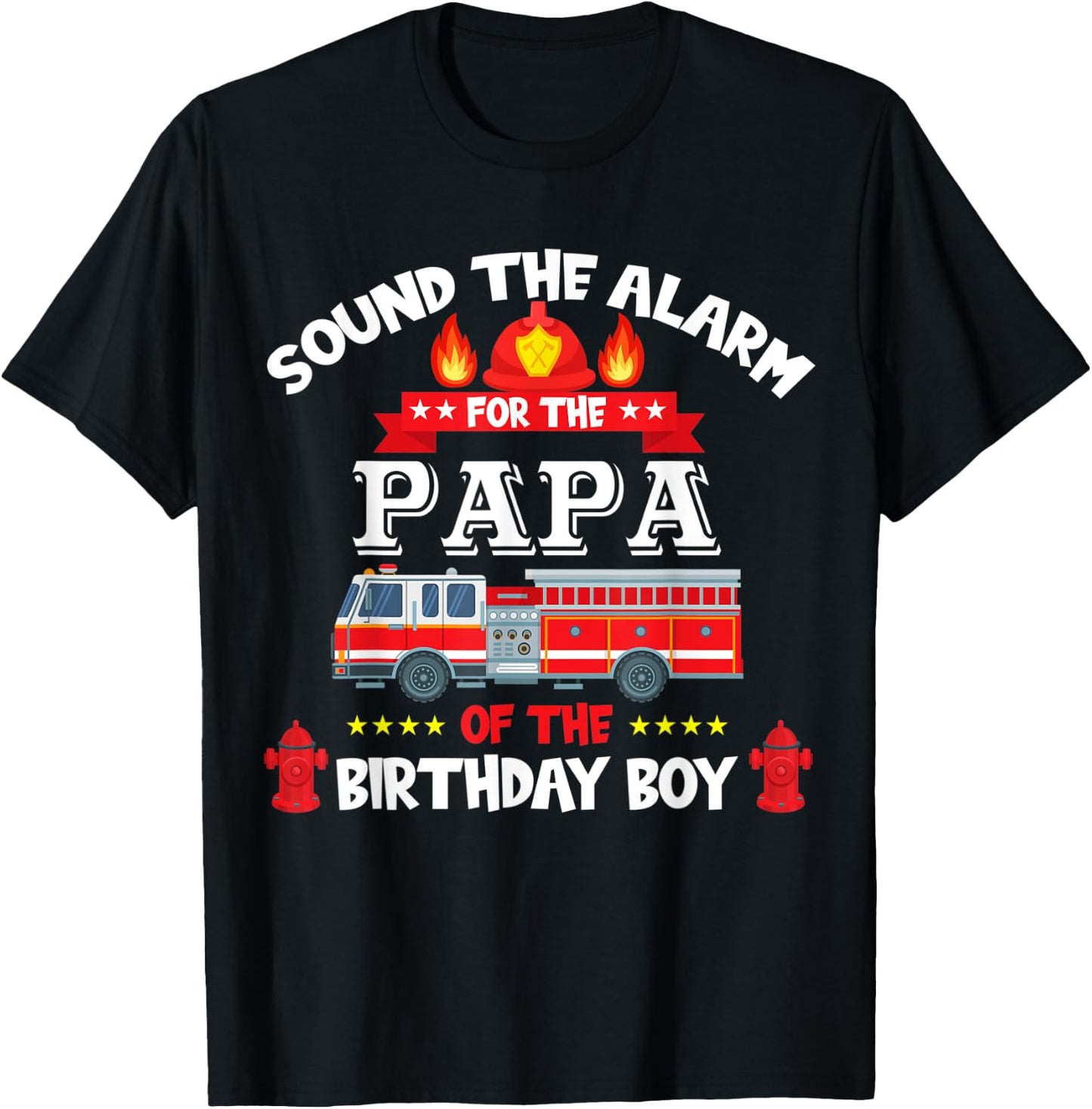 Sound The Alarm Papa Birthday Boy Fire Truck Lover Fireman T-Shirt - T-Shirt | Black