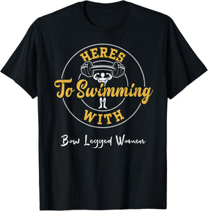 Swimming: Heres To Swimming With Bow Legged Women - Gym T-Shirt - T-Shirt | Black