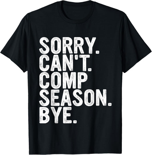 Sorry Can't Comp Season Bye Funny Cheer Competition Dance T-Shirt - T-Shirt | Black